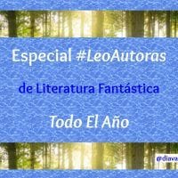 Especial Leo Autoras de literatura fantástica Todo el Año